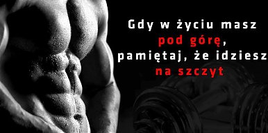 Gdy w życiu masz pod górę, pamiętaj, że idziesz na szczyt