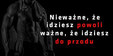 Nieważne, że idziesz powoli, ważne, że idziesz do przodu