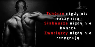 Tchórze nigdy nie zaczynają, słabeusze nigdy nie kończą, zwycięzcy nigdy nie rezygnują