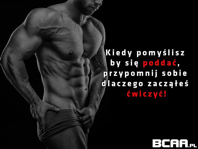 Kiedy pomyślisz, by się poddać, przypomnij sobie dlaczego zacząłeś ćwiczyć